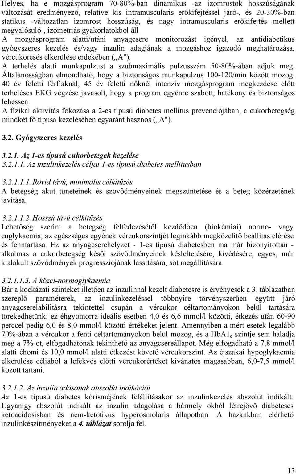 és/vagy inzulin adagjának a mozgáshoz igazodó meghatározása, vércukoresés elkerülése érdekében ( A"). A terhelés alatti munkapulzust a szubmaximális pulzusszám 50-80%-ában adjuk meg.