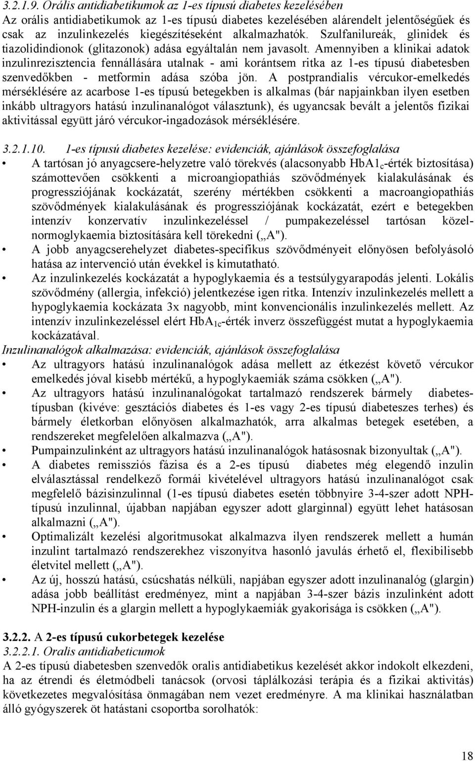 alkalmazhatók. Szulfanilureák, glinidek és tiazolidindionok (glitazonok) adása egyáltalán nem javasolt.