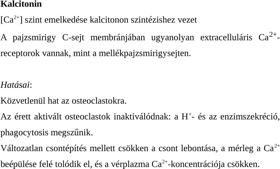 Az érett aktivált osteoclastok inaktiválódnak: a H + - és az enzimszekréció, phagocytosis megszűnik.