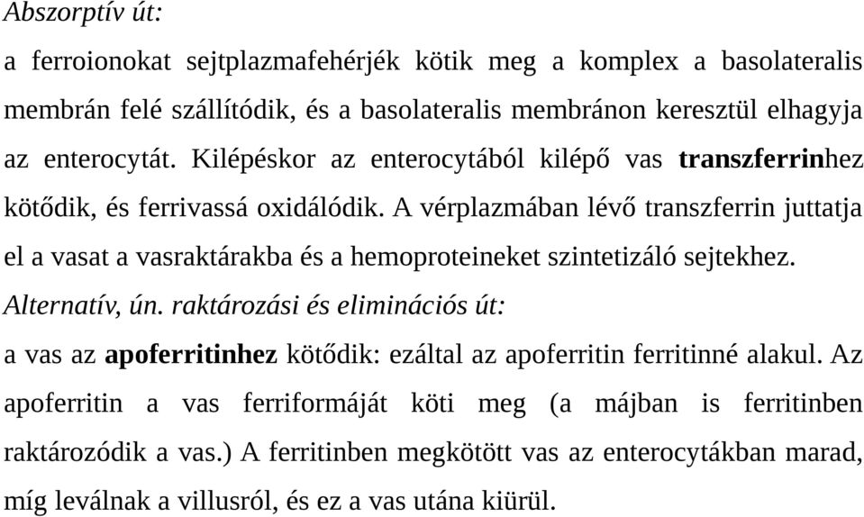 A vérplazmában lévő transzferrin juttatja el a vasat a vasraktárakba és a hemoproteineket szintetizáló sejtekhez. Alternatív, ún.