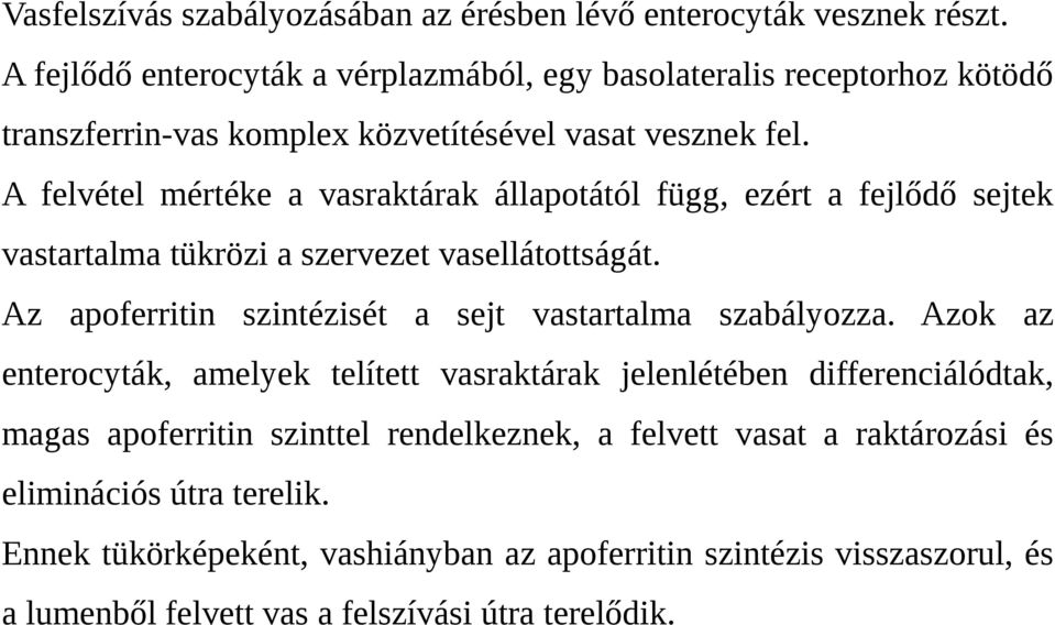 A felvétel mértéke a vasraktárak állapotától függ, ezért a fejlődő sejtek vastartalma tükrözi a szervezet vasellátottságát.