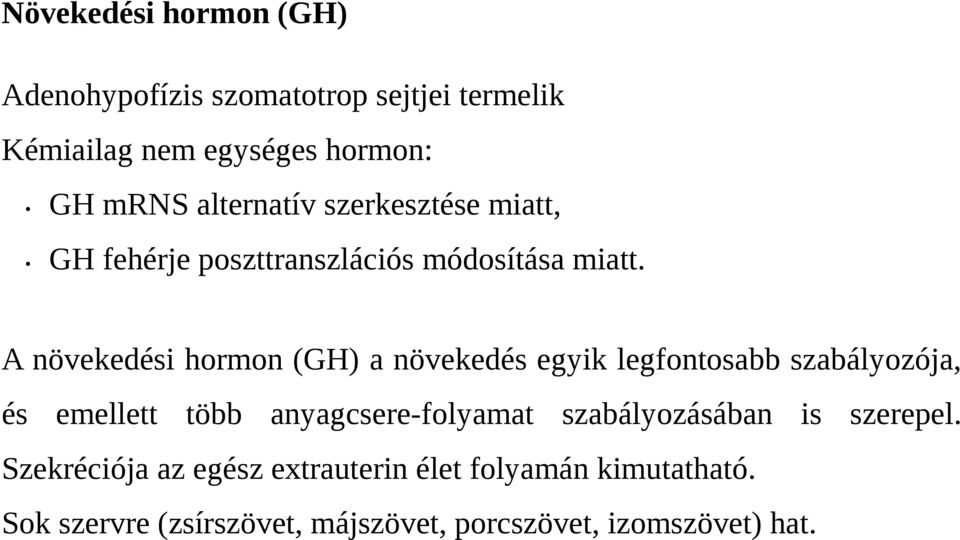 A növekedési hormon (GH) a növekedés egyik legfontosabb szabályozója, és emellett több anyagcsere-folyamat