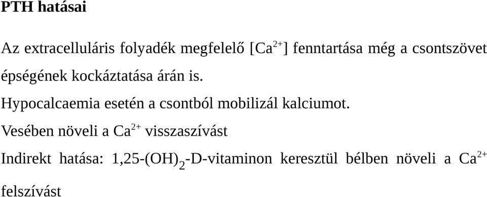 Hypocalcaemia esetén a csontból mobilizál kalciumot.