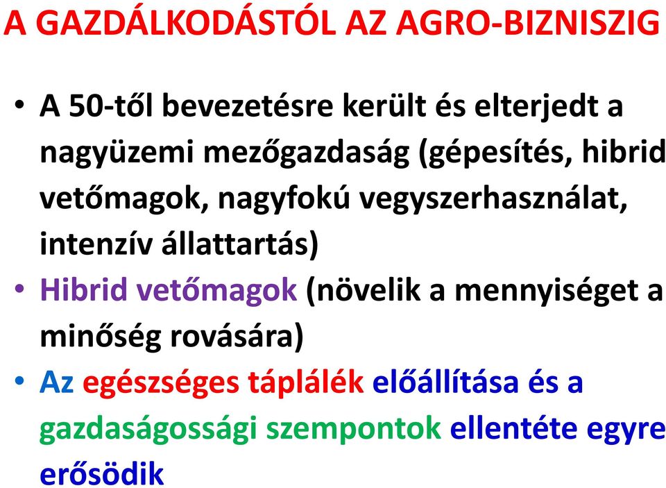 intenzív állattartás) Hibrid vetőmagok (növelik a mennyiséget a minőség rovására)