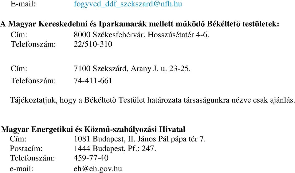 Telefonszám: 22/510-310 Cím: 7100 Szekszárd, Arany J. u. 23-25.
