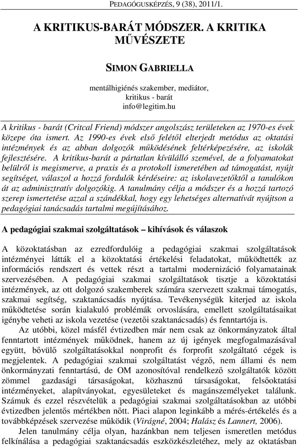 Az 1990-es évek első felétől elterjedt metódus az oktatási intézmények és az abban dolgozók működésének feltérképezésére, az iskolák fejlesztésére.