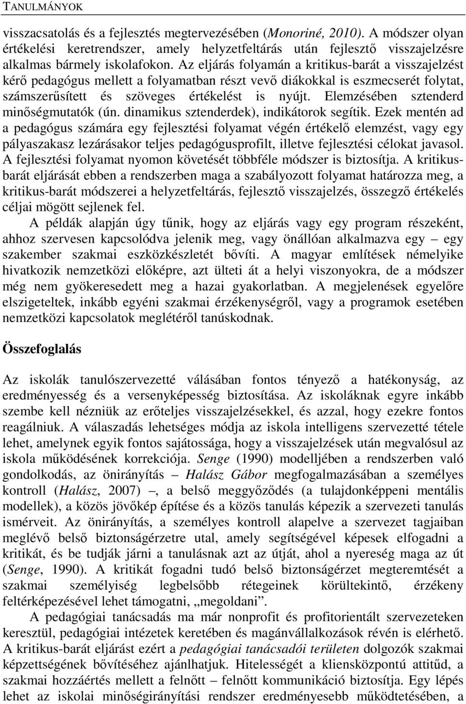 Elemzésében sztenderd minőségmutatók (ún. dinamikus sztenderdek), indikátorok segítik.