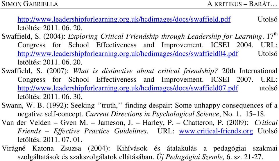 uk/hcdimages/docs/swaffield04.pdf Utolsó letöltés: 2011. 06. 20. Swaffield, S. (2007): What is distinctive about critical friendship?