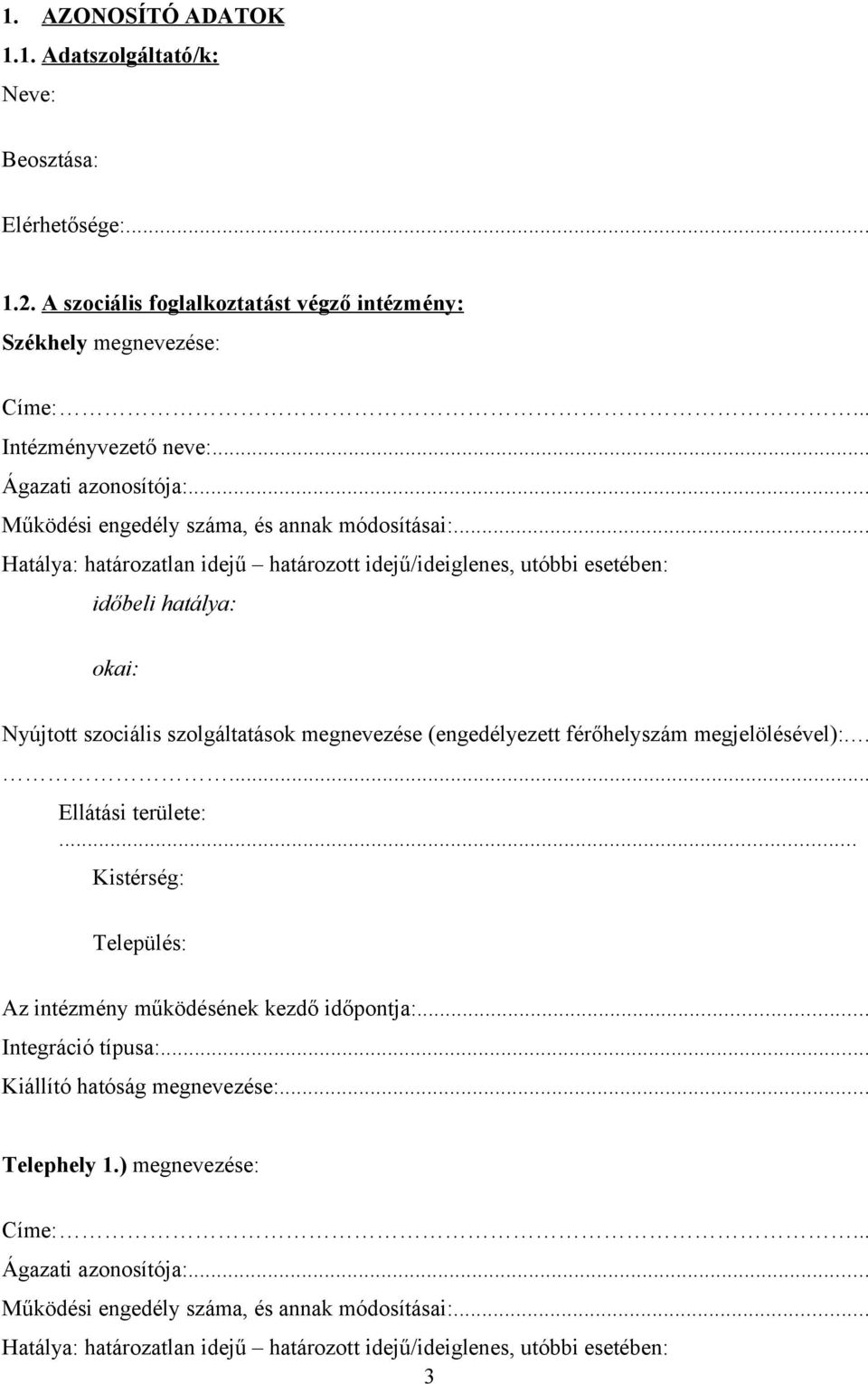 .. Hatálya: határozatlan idejű határozott idejű/ideiglenes, utóbbi esetében: időbeli hatálya: okai: Nyújtott szociális szolgáltatások megnevezése (engedélyezett férőhelyszám megjelölésével):.