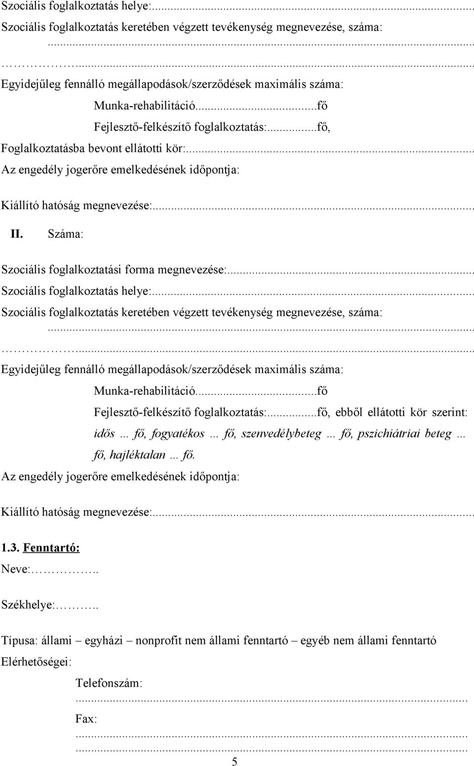 Száma: Szociális foglalkoztatási forma megnevezése:... ..fő Fejlesztő-felkészítő foglalkoztatás:.