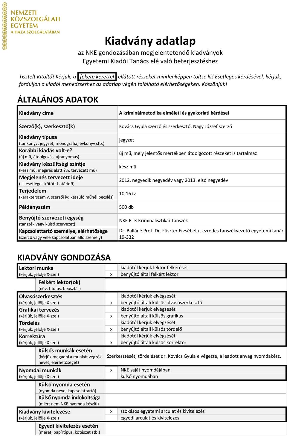 ÁLTALÁNOS ADATOK Kiadvány címe Szerző(k), szerkesztő(k) Kiadvány típusa (tankönyv, jegyzet, monográfia, évkönyv stb.) Korábbi kiadás volt-e?