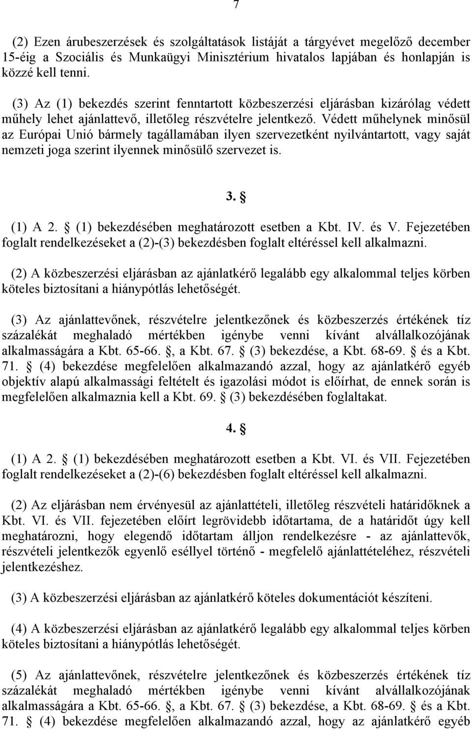 Védett műhelynek minősül az Európai Unió bármely tagállamában ilyen szervezetként nyilvántartott, vagy saját nemzeti joga szerint ilyennek minősülő szervezet is. 3. (1) A 2.