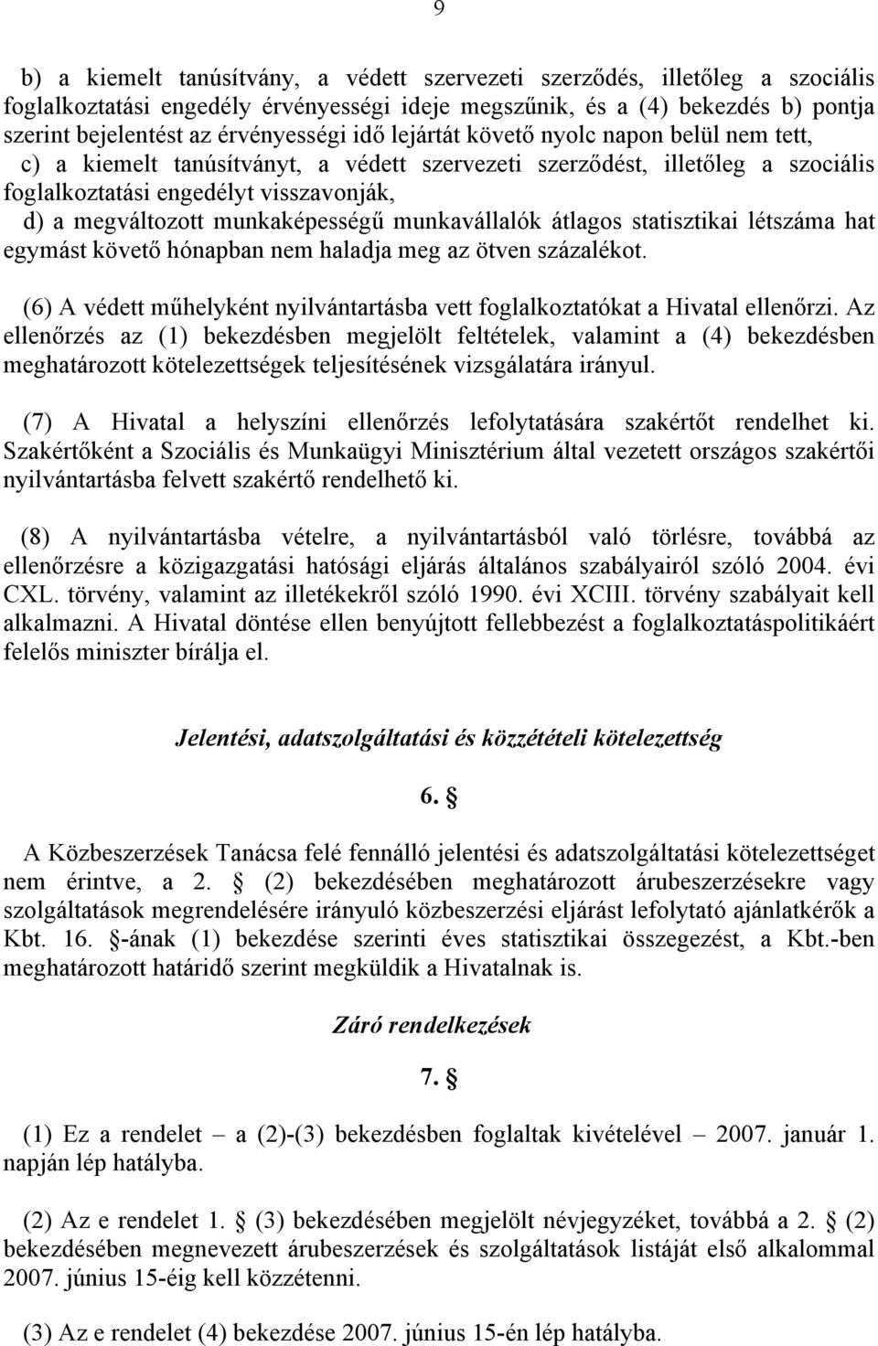 munkaképességű munkavállalók átlagos statisztikai létszáma hat egymást követő hónapban nem haladja meg az ötven százalékot.