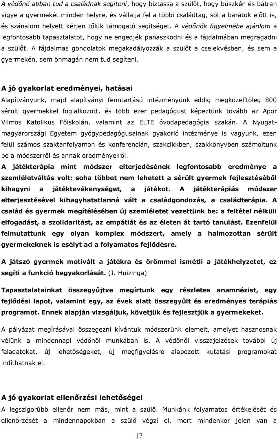 A fájdalmas gondolatok megakadályozzák a szülőt a cselekvésben, és sem a gyermekén, sem önmagán nem tud segíteni.