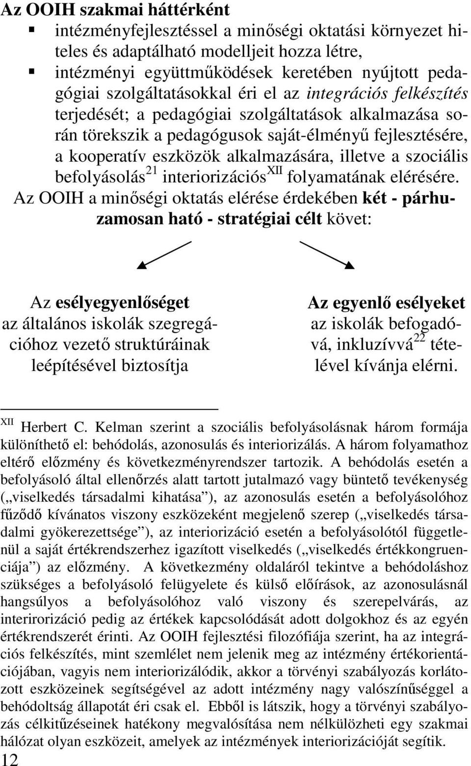 illetve a szociális befolyásolás 21 interiorizációs XII folyamatának elérésére.