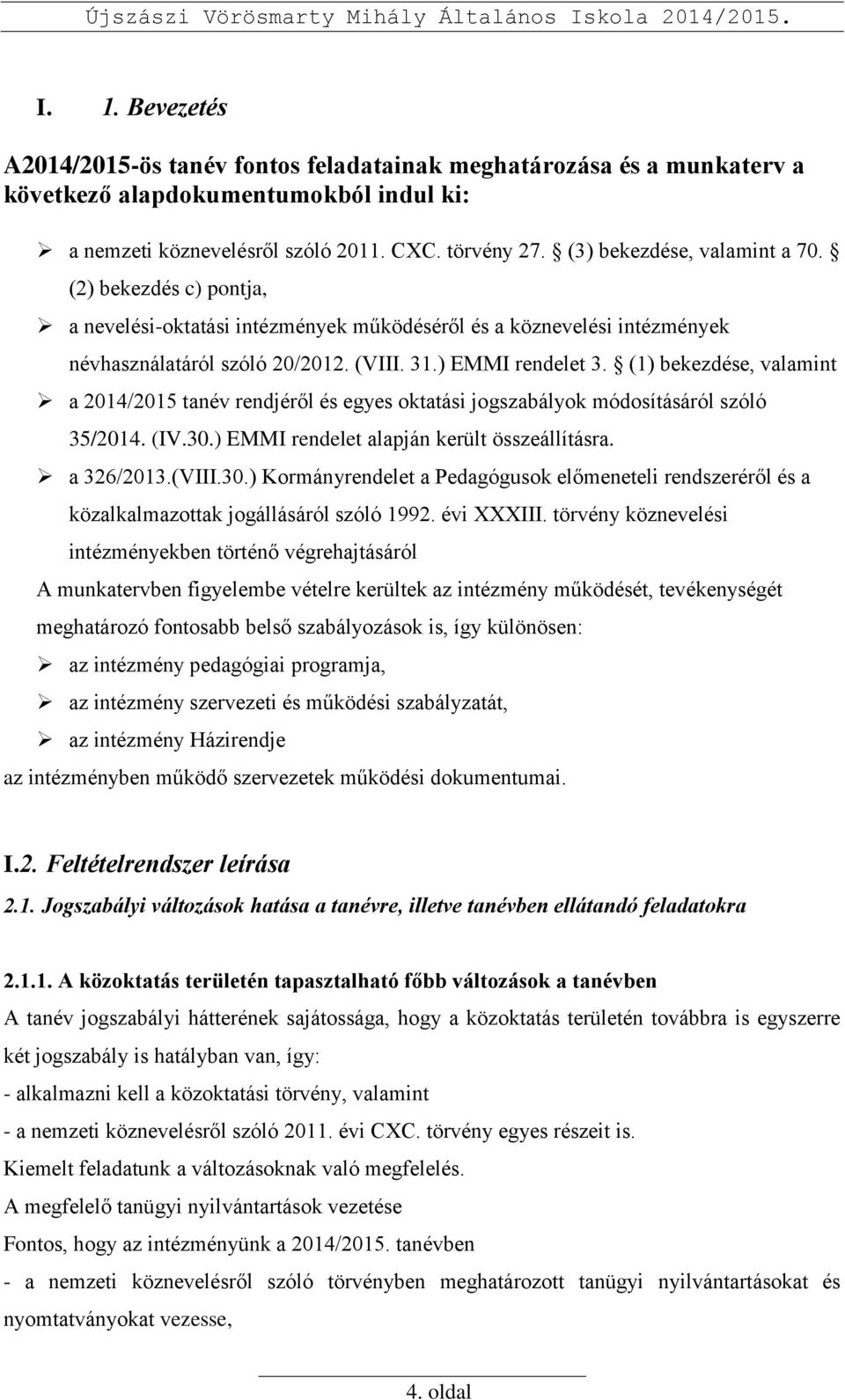 (1) bekezdése, valamint a 2014/2015 tanév rendjéről és egyes oktatási jogszabályok módosításáról szóló 35/2014. (IV.30.