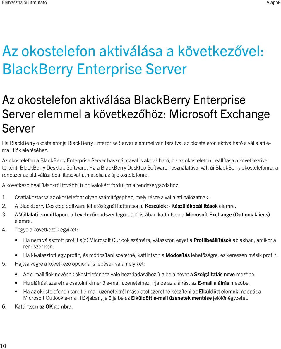 Az okostelefon a BlackBerry Enterprise Server használatával is aktiválható, ha az okostelefon beállítása a következővel történt: BlackBerry Desktop Software.