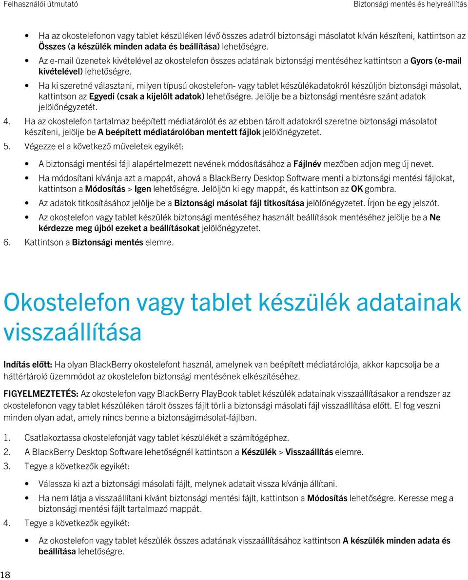 Ha ki szeretné választani, milyen típusú okostelefon- vagy tablet készülékadatokról készüljön biztonsági másolat, kattintson az Egyedi (csak a kijelölt adatok) lehetőségre.