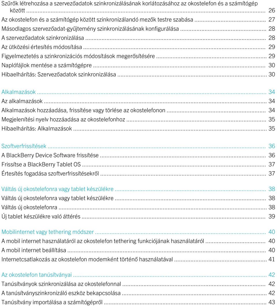 .. 29 Figyelmeztetés a szinkronizációs módosítások megerősítésére... 29 Naplófájlok mentése a számítógépre... 30 Hibaelhárítás: Szervezőadatok szinkronizálása... 30 Alkalmazások... 34 Az alkalmazások.