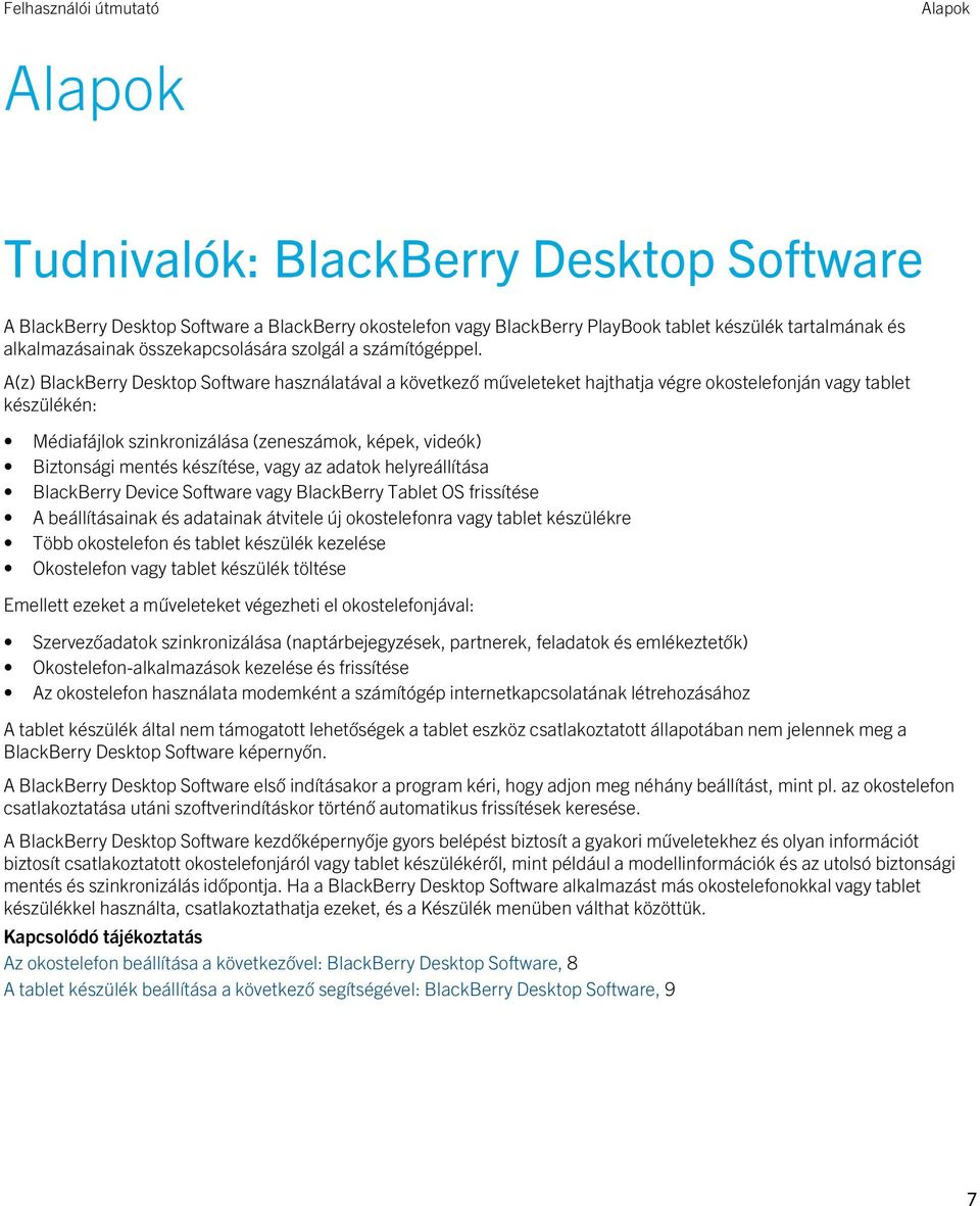 A(z) BlackBerry Desktop Software használatával a következő műveleteket hajthatja végre okostelefonján vagy tablet készülékén: Médiafájlok szinkronizálása (zeneszámok, képek, videók) Biztonsági mentés