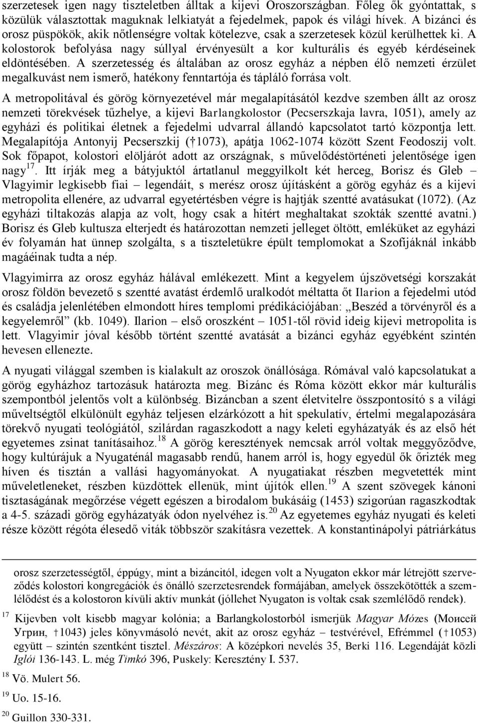 A kolostorok befolyása nagy súllyal érvényesült a kor kulturális és egyéb kérdéseinek eldöntésében.