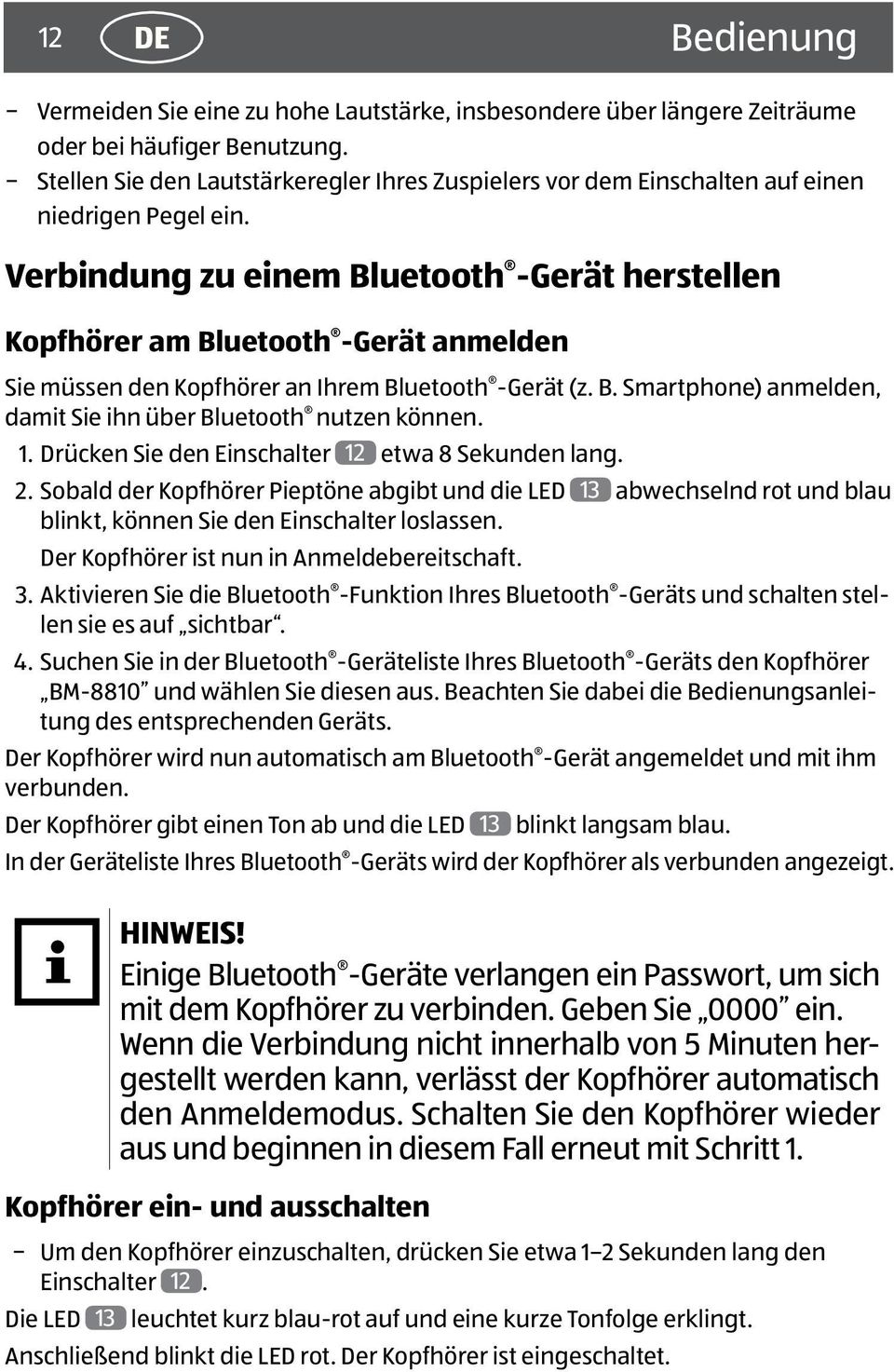 Verbindung zu einem Bluetooth -Gerät herstellen Kopfhörer am Bluetooth -Gerät anmelden Sie müssen den Kopfhörer an Ihrem Bluetooth -Gerät (z. B. Smartphone) anmelden, damit Sie ihn über Bluetooth nutzen können.