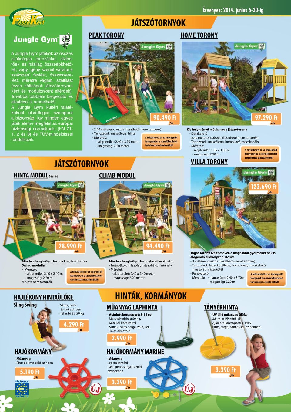 A Jungle Gym kültéri fajátékoknál elsődleges szempont a biztonság, így minden egyes játék eleme megfelel az európai biztonsági normáknak. (E 71-1, 2 és 8) és TÜV-minősítéssel rendelkezik.