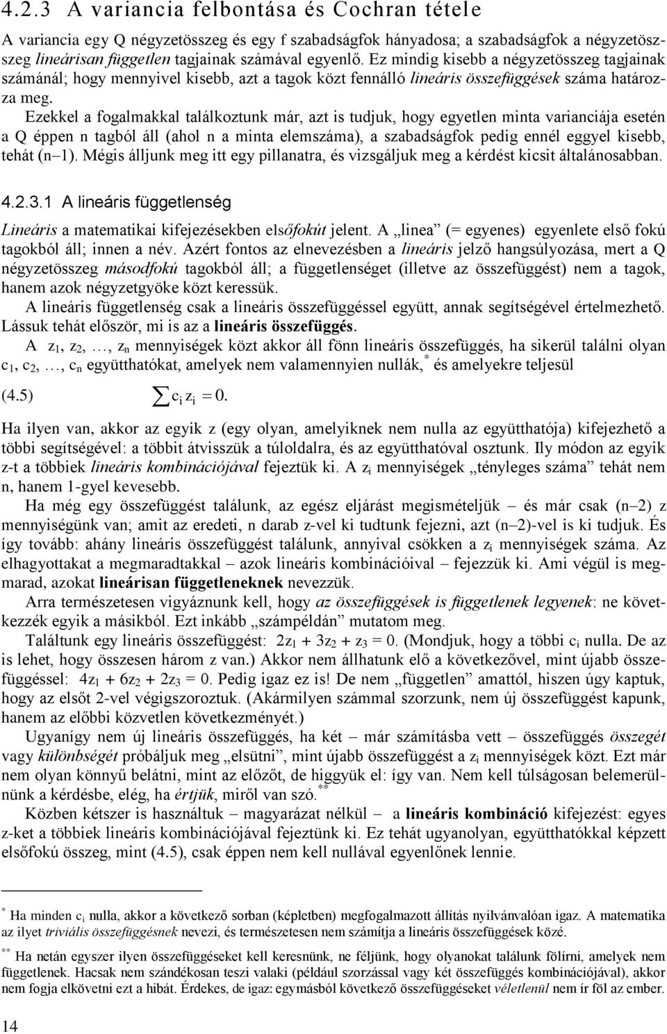 Ezekkel a fogalmakkal találkoztuk már, azt s tuduk, hog egetle mta varacáa eseté a éppe tagból áll (ahol a mta elemszáma), a szabadságfok pedg eél eggel ksebb, tehát ( ).