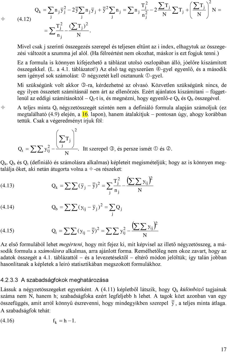 ) Az első tag egszerűe -gel egelő, és a másodk sem géel sok számolást: égzetét kell osztauk -gel. M szükségük volt akkor -ra, kérdezheté az olvasó.