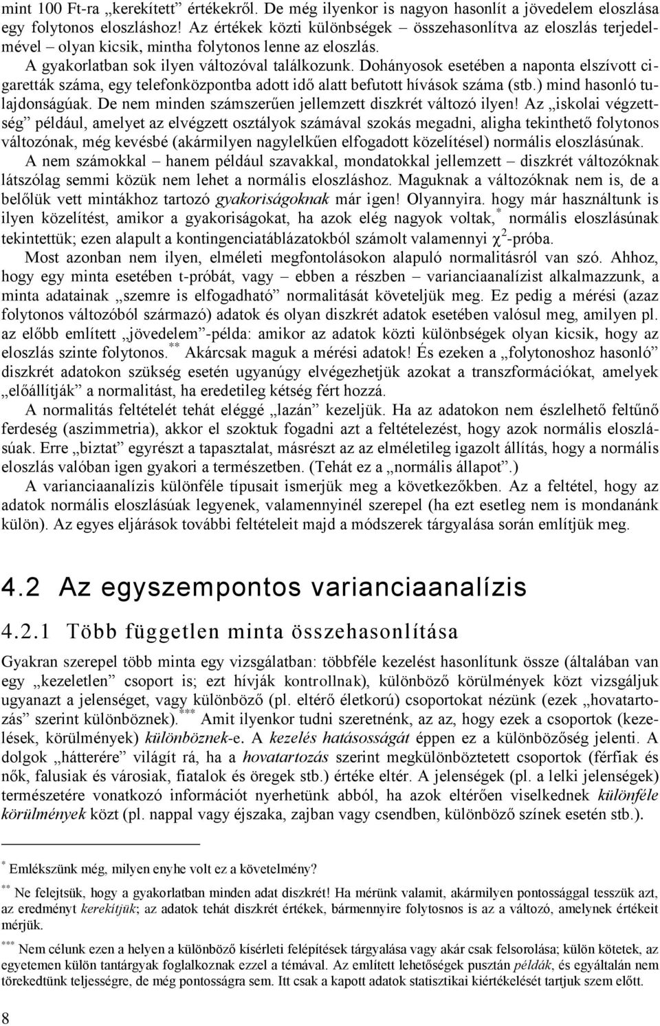 Doháosok esetébe a apota elszívott cgaretták száma, eg telefoközpotba adott dő alatt befutott hívások száma (stb.) md hasoló tuladoságúak. De em mde számszerűe ellemzett dszkrét változó le!