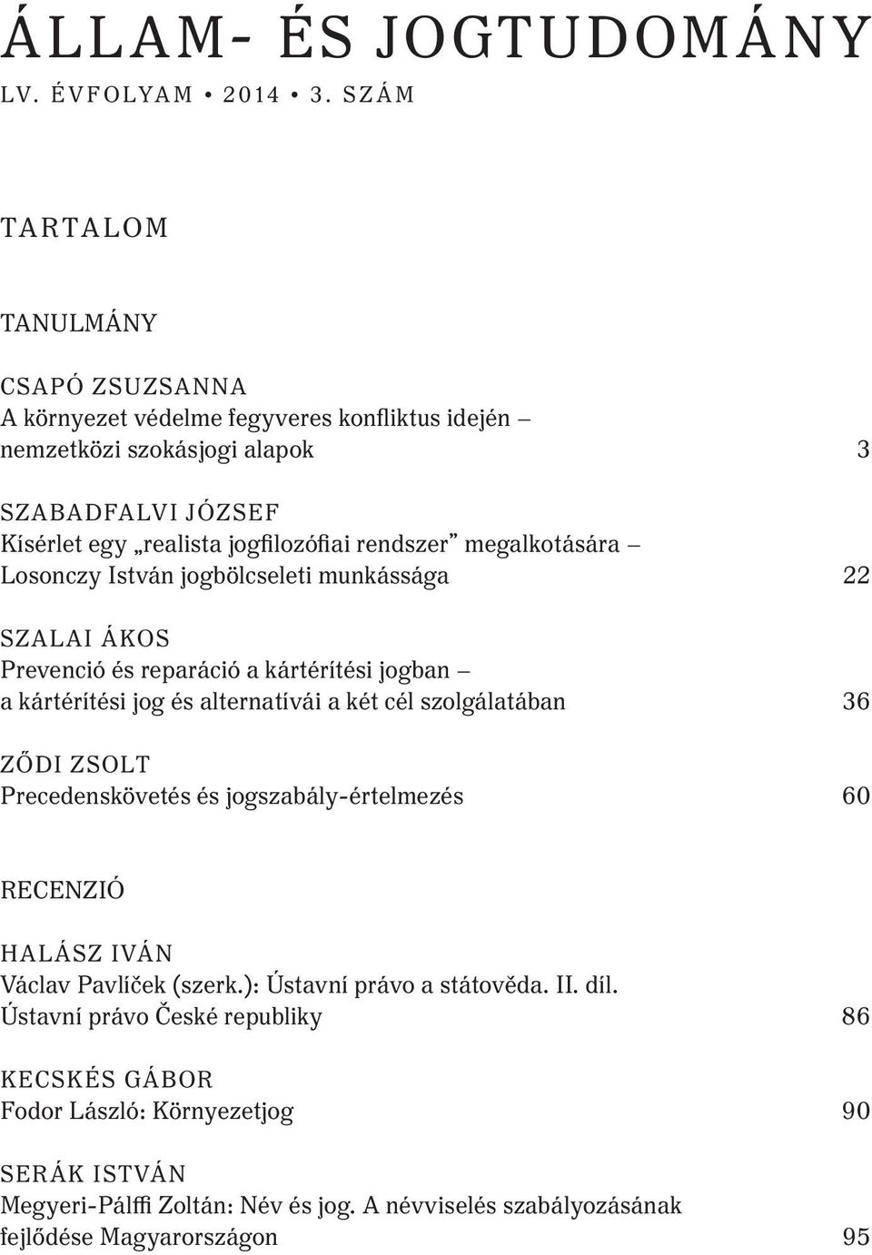 rendszer megalkotására Losonczy István jogbölcseleti munkássága 22 Szalai Ákos Prevenció és reparáció a kártérítési jogban a kártérítési jog és alternatívái a két cél szolgálatában