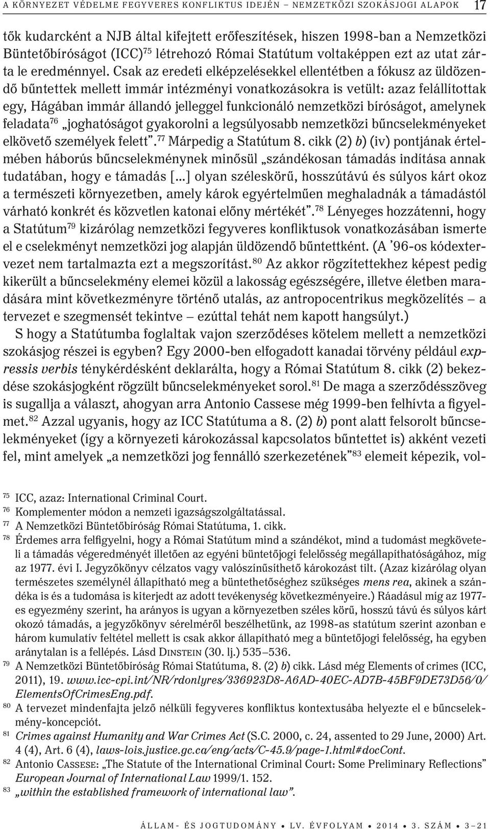 Csak az eredeti elképzelésekkel ellentétben a fókusz az üldözendő bűntettek mellett immár intézményi vonatkozásokra is vetült: azaz felállítottak egy, Hágában immár állandó jelleggel funkcionáló