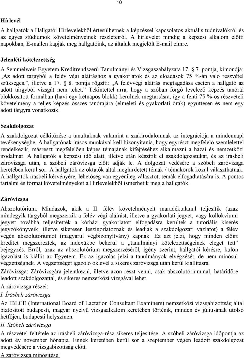 Jelenléti kötelezettség A Semmelweis Egyetem Kreditrendszerű Tanulmányi és Vizsgaszabályzata 17. 7.