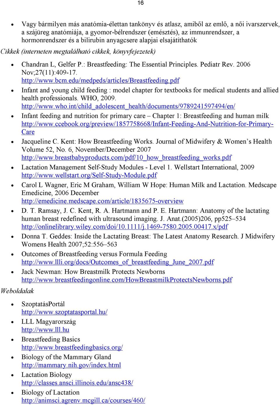 http://www.bcm.edu/medpeds/articles/breastfeeding.pdf Infant and young child feeding : model chapter for textbooks for medical students and allied health professionals. WHO, 2009. http://www.who.