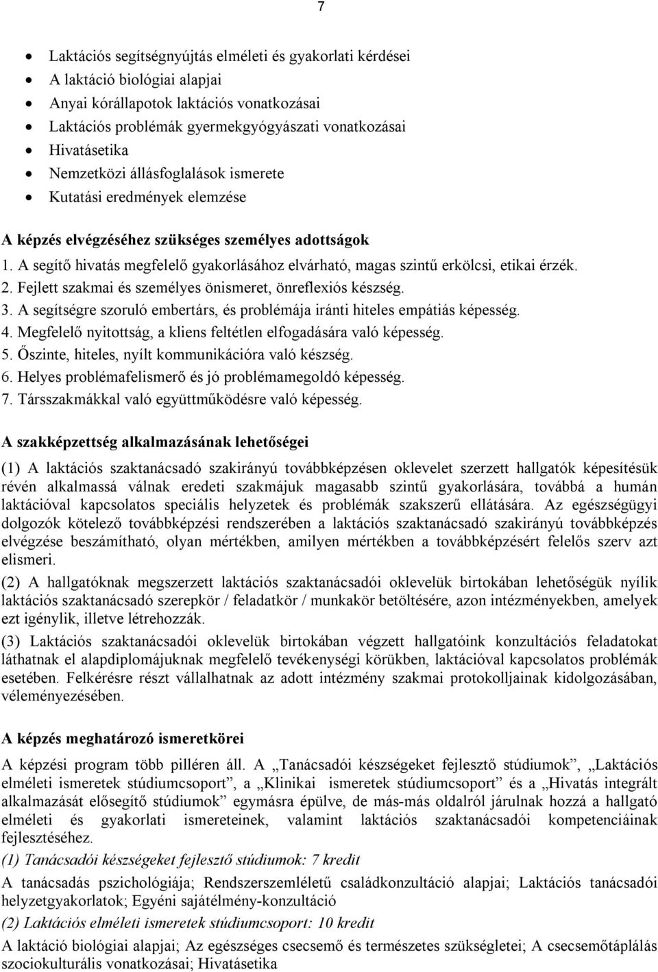 A segítő hivatás megfelelő gyakorlásához elvárható, magas szintű erkölcsi, etikai érzék. 2. Fejlett szakmai és személyes önismeret, önreflexiós készség. 3.