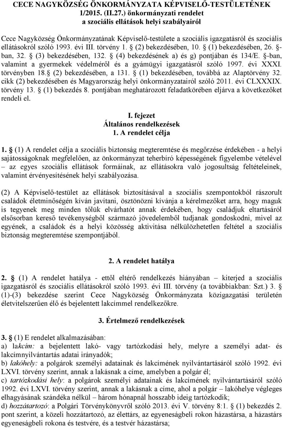 törvény 1. (2) bekezdésében, 10. (1) bekezdésében, 26. - ban, 32. (3) bekezdésében, 132. (4) bekezdésének a) és g) pontjában és 134/E.