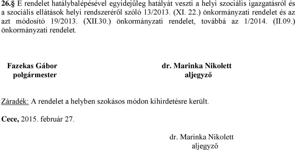 ) önkormányzati rendelet, továbbá az 1/2014. (II.09.) önkormányzati rendelet. Fazekas Gábor polgármester dr.