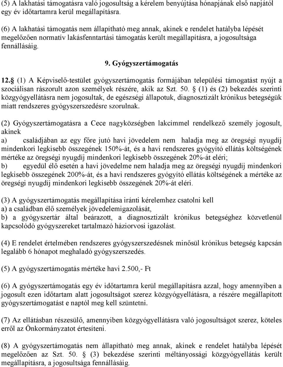 Gyógyszertámogatás 12. (1) A Képviselő-testület gyógyszertámogatás formájában települési támogatást nyújt a szociálisan rászorult azon személyek részére, akik az Szt. 50.