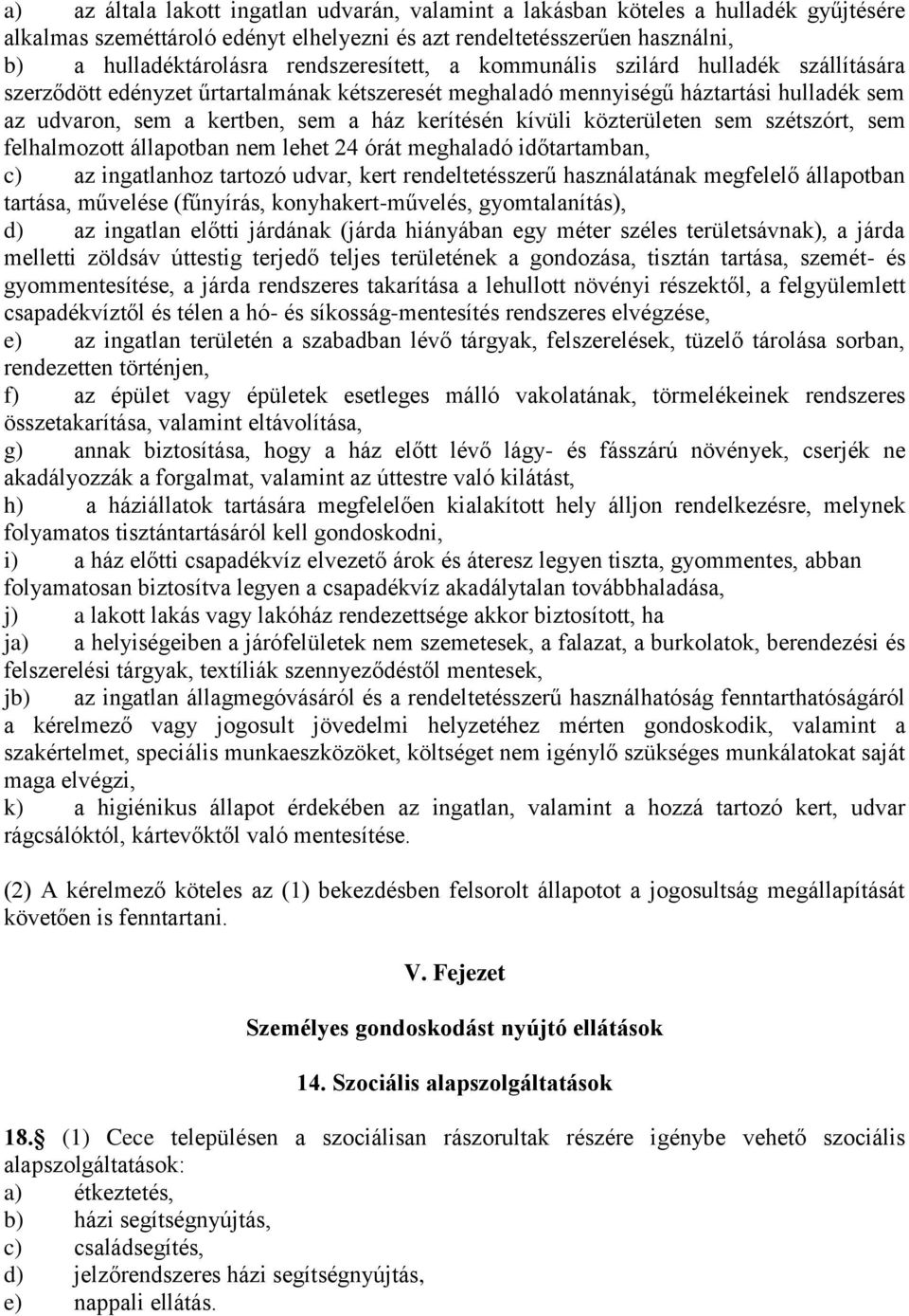 kívüli közterületen sem szétszórt, sem felhalmozott állapotban nem lehet 24 órát meghaladó időtartamban, c) az ingatlanhoz tartozó udvar, kert rendeltetésszerű használatának megfelelő állapotban