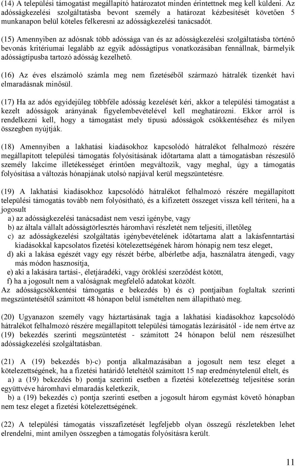 (15) Amennyiben az adósnak több adóssága van és az adósságkezelési szolgáltatásba történő bevonás kritériumai legalább az egyik adósságtípus vonatkozásában fennállnak, bármelyik adósságtípusba