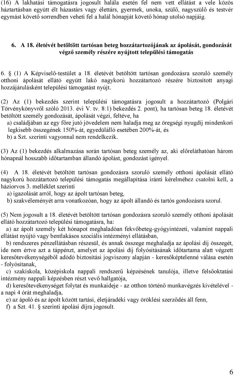 életévét betöltött tartósan beteg hozzátartozójának az ápolását, gondozását végző személy részére nyújtott települési támogatás 6. (1) A Képviselő-testület a 18.