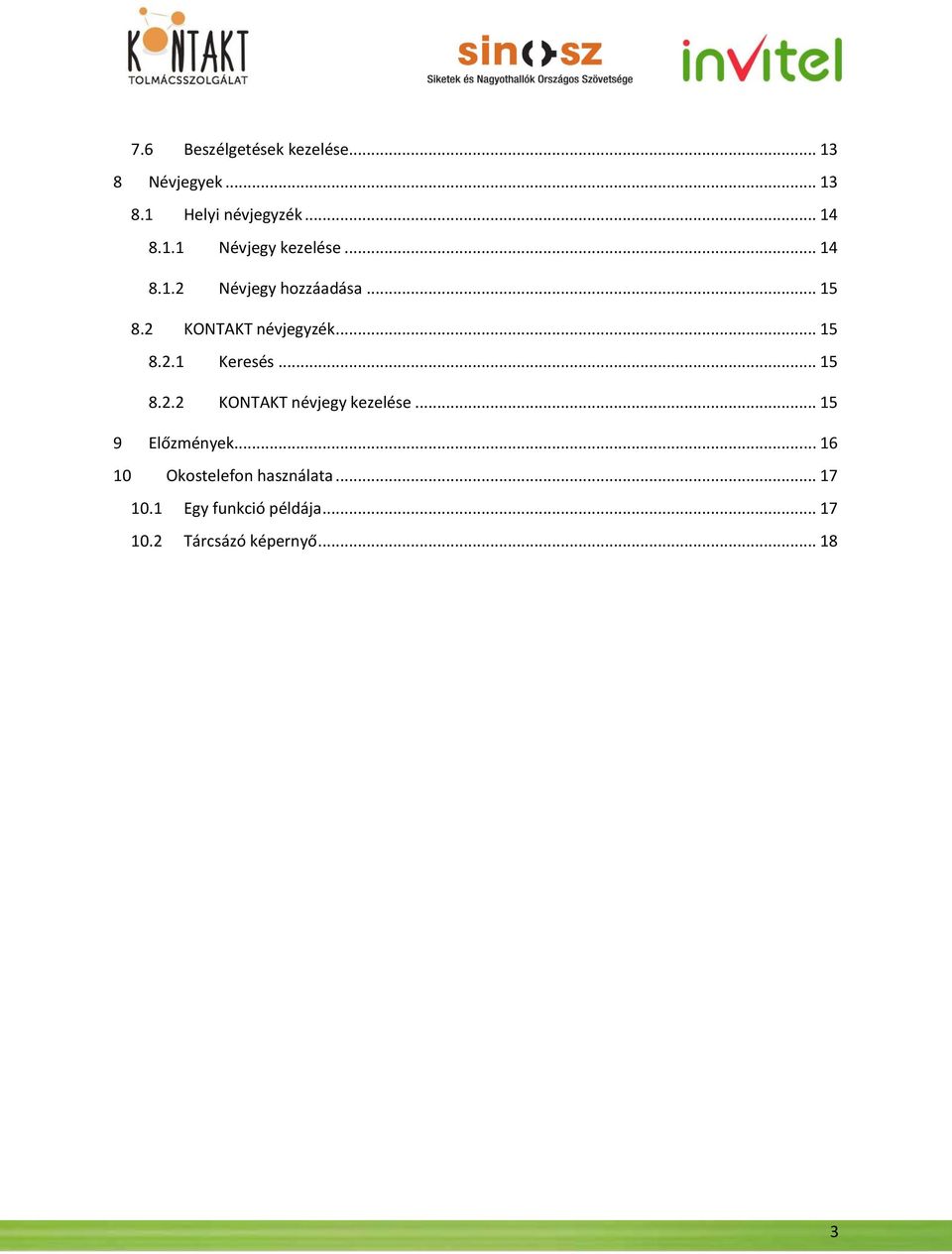 .. 15 8.2.2 KONTAKT névjegy kezelése... 15 9 Előzmények.