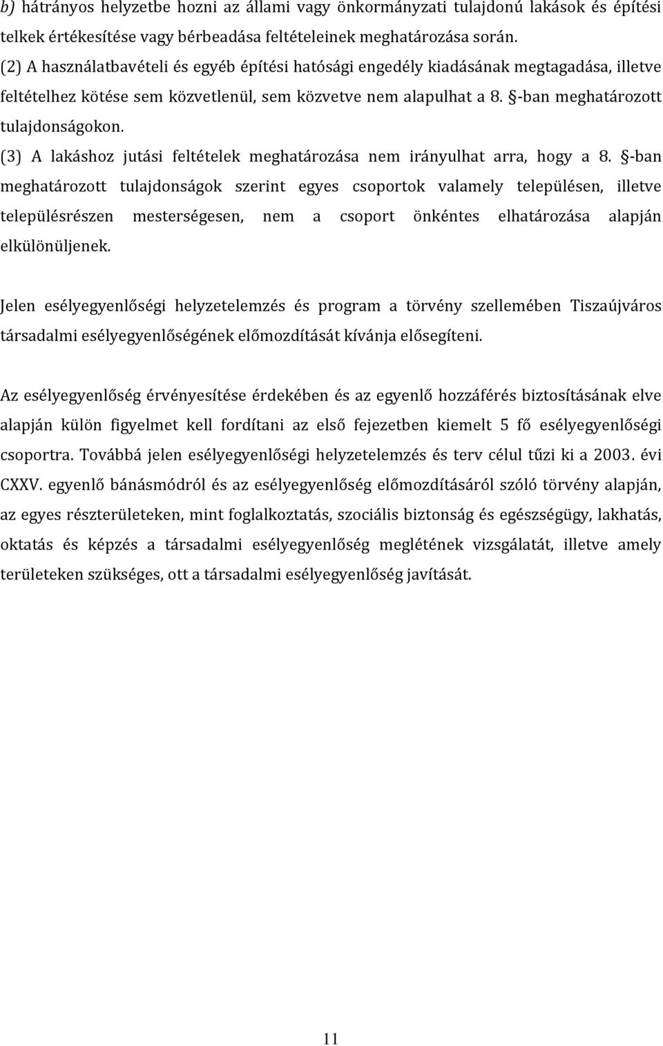 (3) A lakáshoz jutási feltételek meghatározása nem irányulhat arra, hogy a 8.