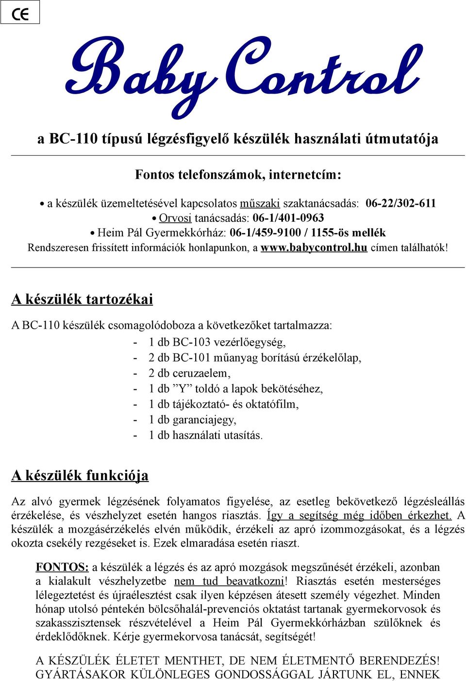 A készülék tartozékai A BC-110 készülék csomagolódoboza a következőket tartalmazza: - 1 db BC-103 vezérlőegység, - 2 db BC-101 műanyag borítású érzékelőlap, - 2 db ceruzaelem, - 1 db Y toldó a lapok