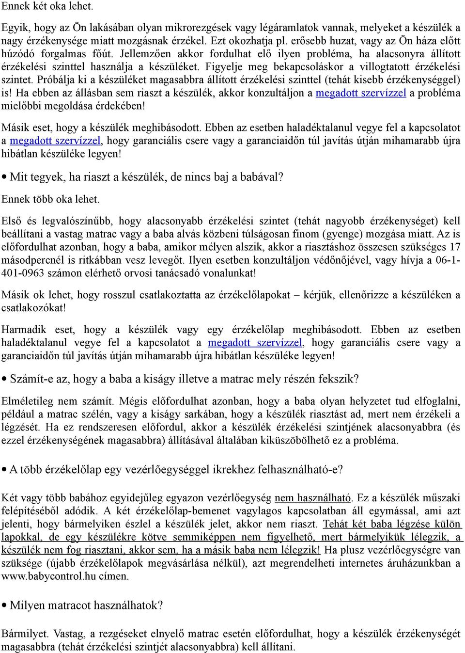 Figyelje meg bekapcsoláskor a villogtatott érzékelési szintet. Próbálja ki a készüléket magasabbra állított érzékelési szinttel (tehát kisebb érzékenységgel) is!