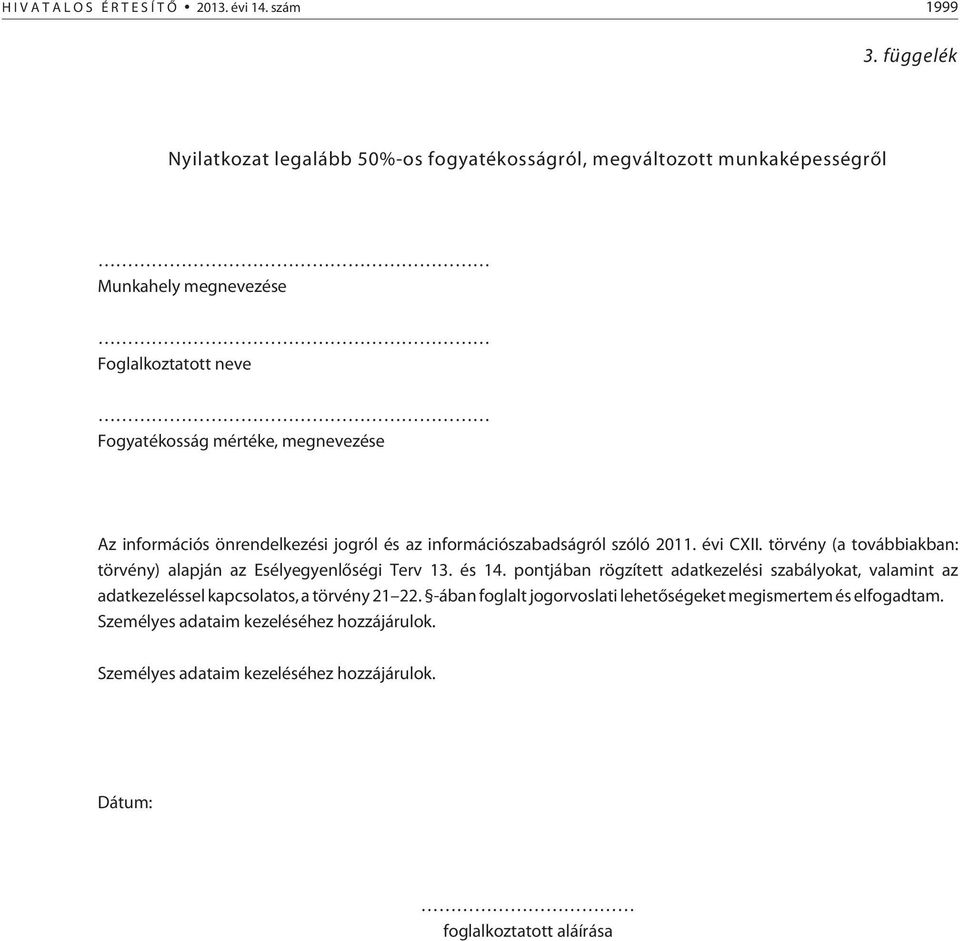 információs önrendelkezési jogról és az információszabadságról szóló 2011. évi CXII. törvény (a továbbiakban: törvény) alapján az Esélyegyenlõségi Terv 13. és 14.