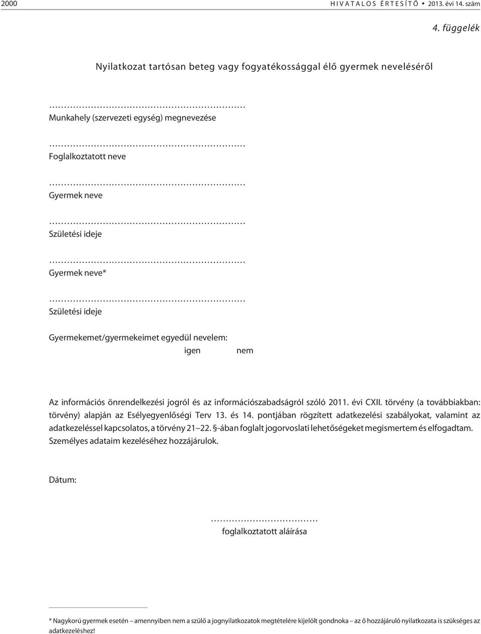 ideje Gyermekemet/gyermekeimet egyedül nevelem: igen nem Az információs önrendelkezési jogról és az információszabadságról szóló 2011. évi CXII.