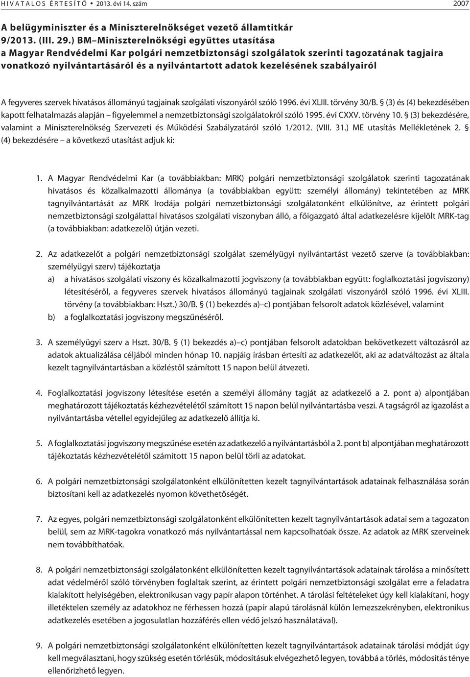 kezelésének szabályairól A fegyveres szervek hivatásos állományú tagjainak szolgálati viszonyáról szóló 1996. évi XLIII. törvény 30/B.