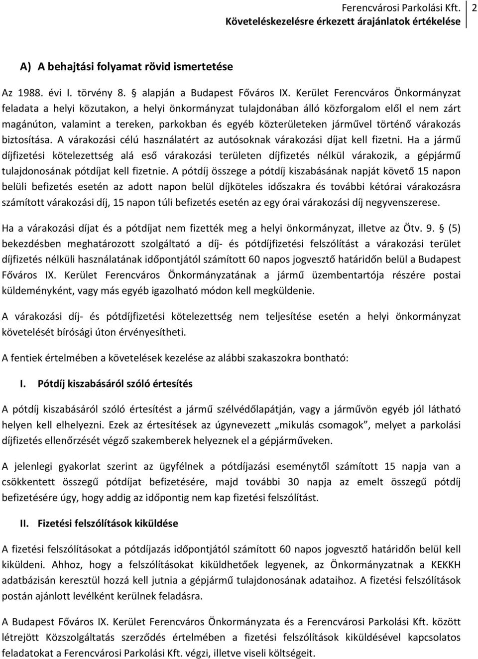 járművel történő várakozás biztosítása. A várakozási célú használatért az autósoknak várakozási at kell fizetni.