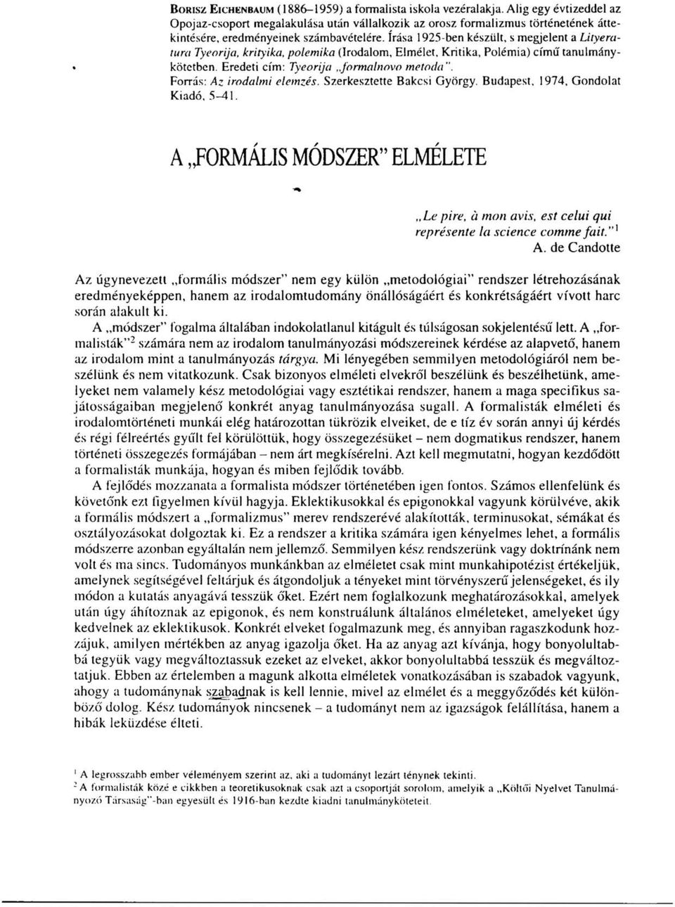 írása 1925-ben készült, s megjelent a Lityeratura Tyenrija, krityika, polemika (Irodalom, Elmélet, Kritika, Polémia) című tanulmánykötetben. Eredeti cím: Tyeorija formalnovo metoda ".